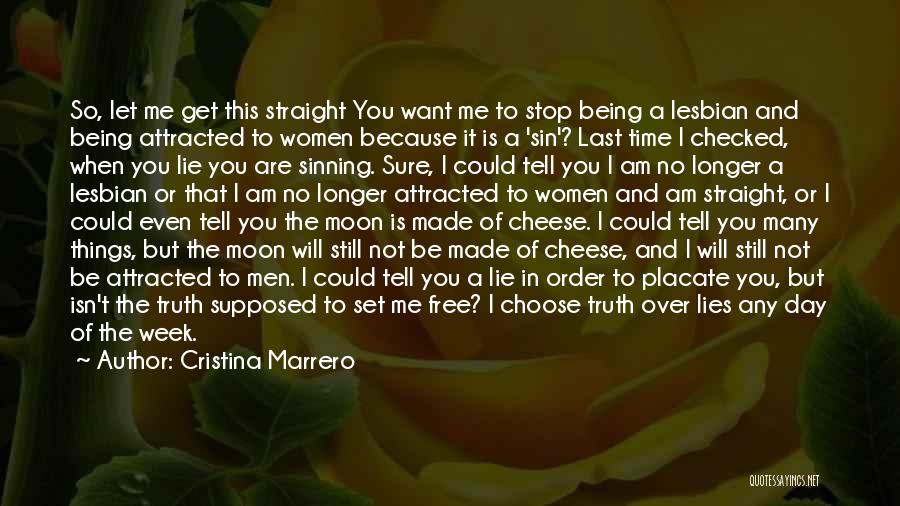 Cristina Marrero Quotes: So, Let Me Get This Straight You Want Me To Stop Being A Lesbian And Being Attracted To Women Because