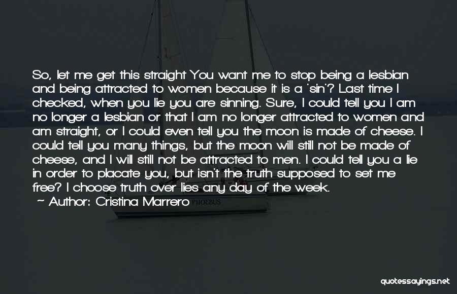 Cristina Marrero Quotes: So, Let Me Get This Straight You Want Me To Stop Being A Lesbian And Being Attracted To Women Because