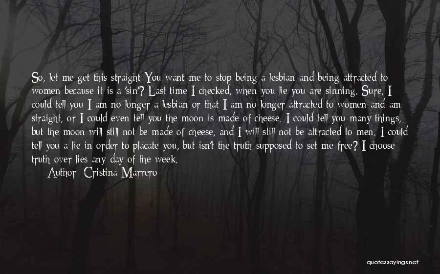 Cristina Marrero Quotes: So, Let Me Get This Straight You Want Me To Stop Being A Lesbian And Being Attracted To Women Because