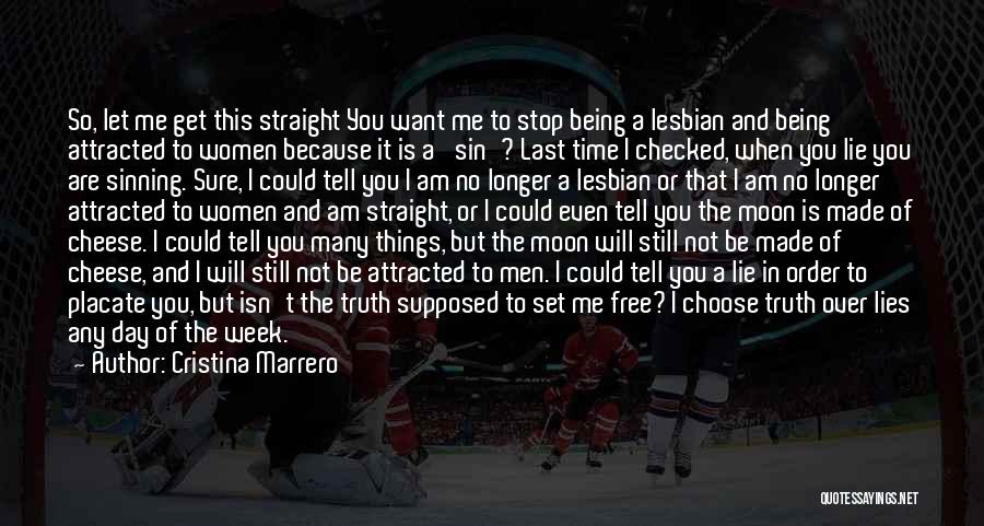 Cristina Marrero Quotes: So, Let Me Get This Straight You Want Me To Stop Being A Lesbian And Being Attracted To Women Because