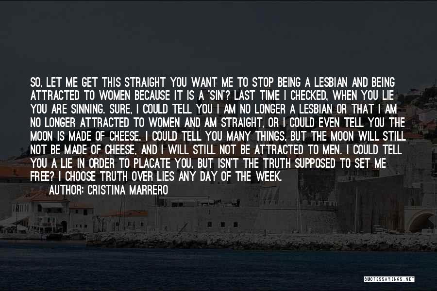 Cristina Marrero Quotes: So, Let Me Get This Straight You Want Me To Stop Being A Lesbian And Being Attracted To Women Because