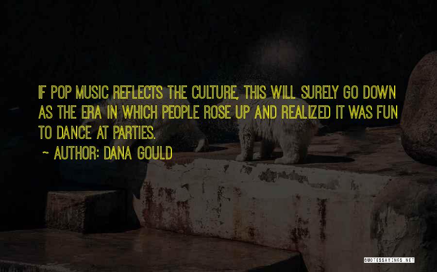 Dana Gould Quotes: If Pop Music Reflects The Culture, This Will Surely Go Down As The Era In Which People Rose Up And