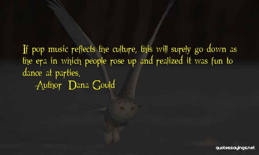Dana Gould Quotes: If Pop Music Reflects The Culture, This Will Surely Go Down As The Era In Which People Rose Up And