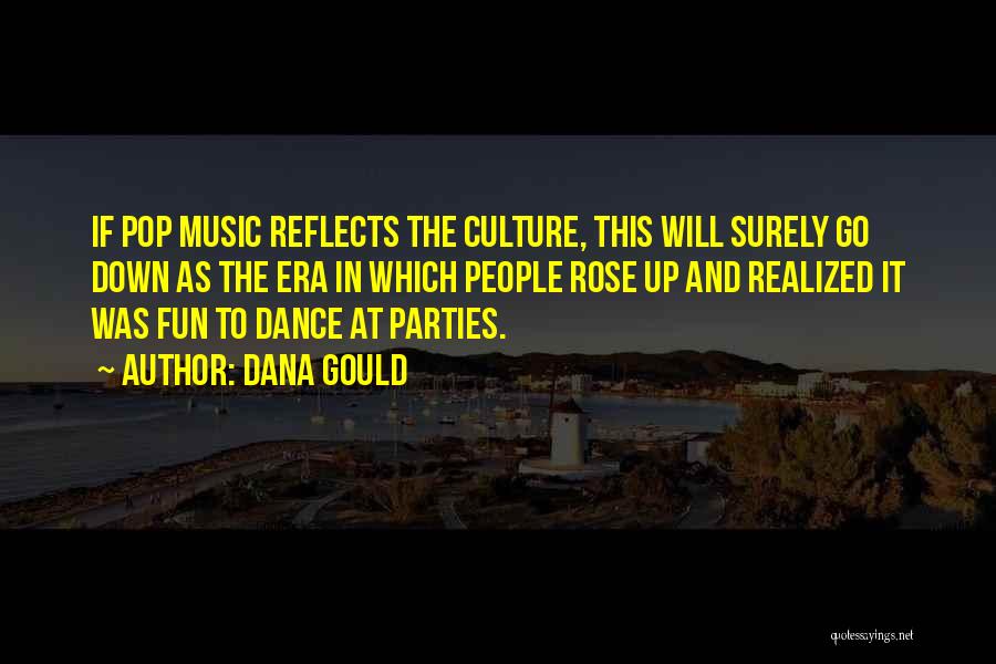 Dana Gould Quotes: If Pop Music Reflects The Culture, This Will Surely Go Down As The Era In Which People Rose Up And