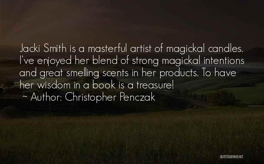 Christopher Penczak Quotes: Jacki Smith Is A Masterful Artist Of Magickal Candles. I've Enjoyed Her Blend Of Strong Magickal Intentions And Great Smelling