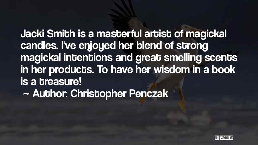 Christopher Penczak Quotes: Jacki Smith Is A Masterful Artist Of Magickal Candles. I've Enjoyed Her Blend Of Strong Magickal Intentions And Great Smelling