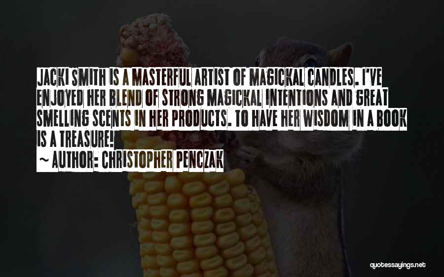 Christopher Penczak Quotes: Jacki Smith Is A Masterful Artist Of Magickal Candles. I've Enjoyed Her Blend Of Strong Magickal Intentions And Great Smelling