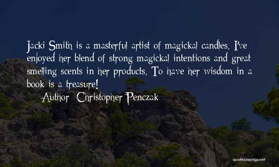 Christopher Penczak Quotes: Jacki Smith Is A Masterful Artist Of Magickal Candles. I've Enjoyed Her Blend Of Strong Magickal Intentions And Great Smelling