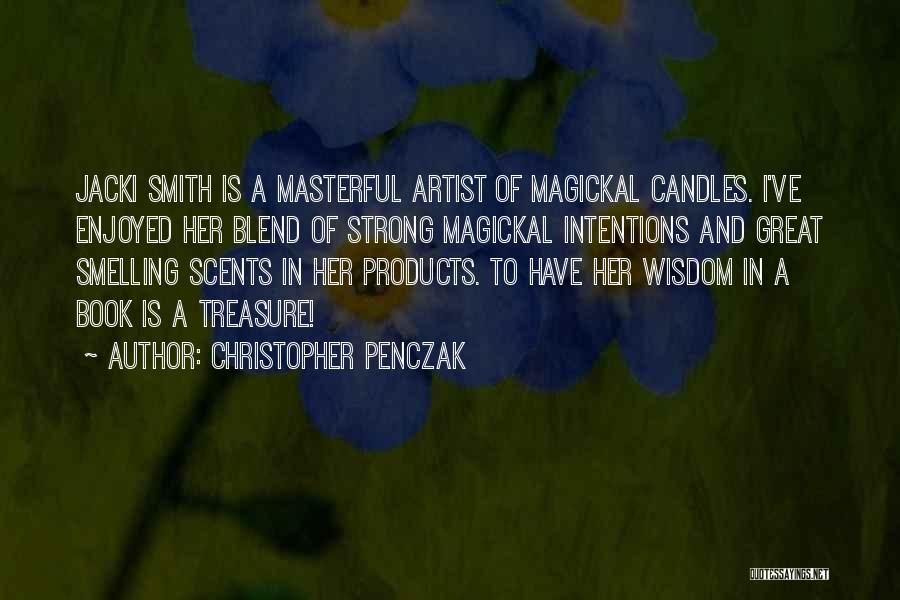 Christopher Penczak Quotes: Jacki Smith Is A Masterful Artist Of Magickal Candles. I've Enjoyed Her Blend Of Strong Magickal Intentions And Great Smelling