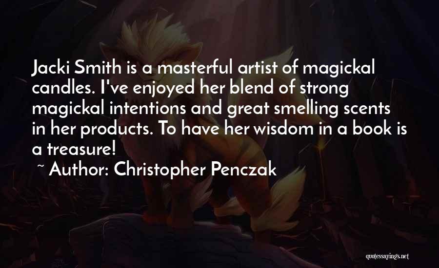 Christopher Penczak Quotes: Jacki Smith Is A Masterful Artist Of Magickal Candles. I've Enjoyed Her Blend Of Strong Magickal Intentions And Great Smelling