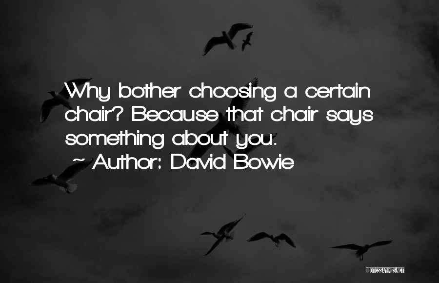 David Bowie Quotes: Why Bother Choosing A Certain Chair? Because That Chair Says Something About You.