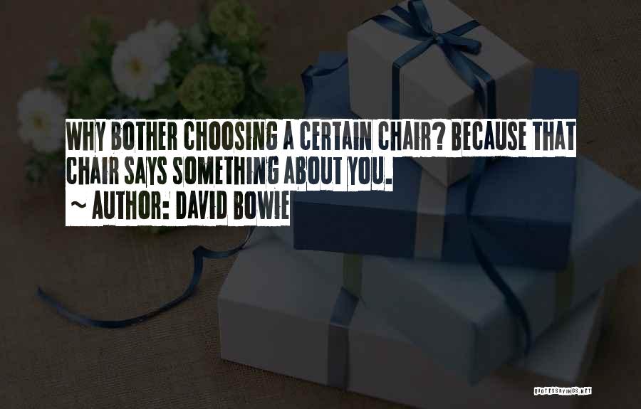 David Bowie Quotes: Why Bother Choosing A Certain Chair? Because That Chair Says Something About You.