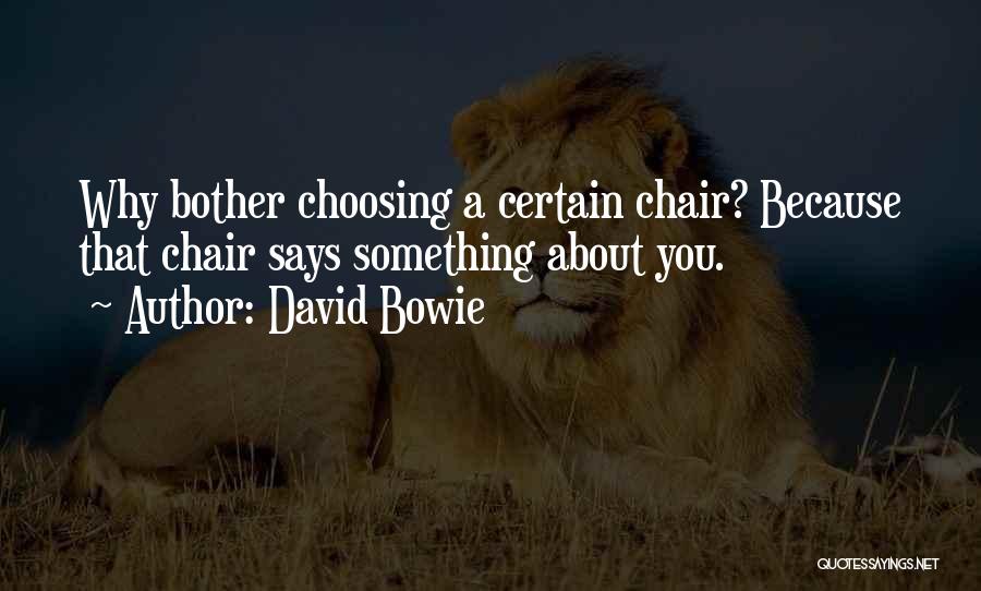David Bowie Quotes: Why Bother Choosing A Certain Chair? Because That Chair Says Something About You.
