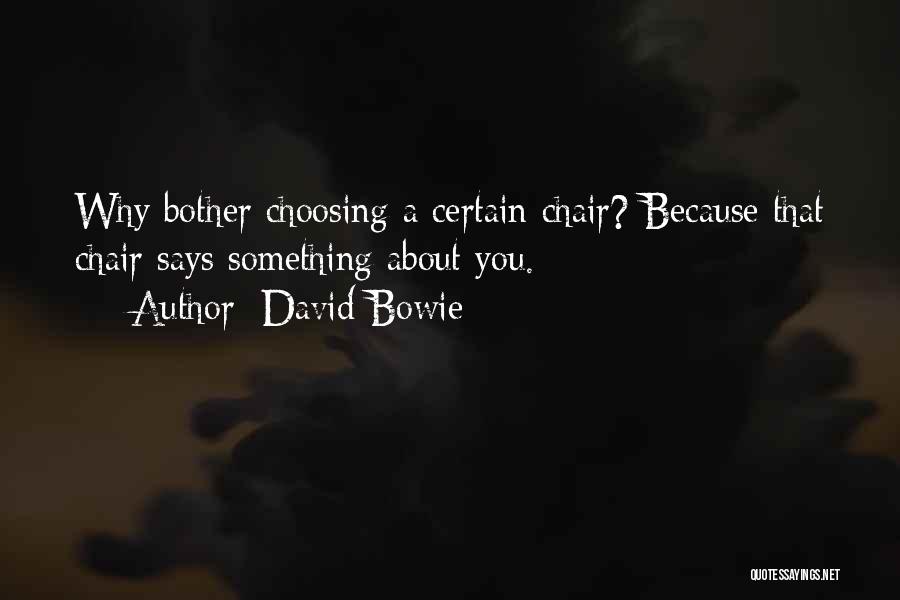 David Bowie Quotes: Why Bother Choosing A Certain Chair? Because That Chair Says Something About You.