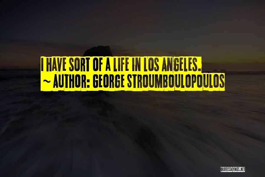 George Stroumboulopoulos Quotes: I Have Sort Of A Life In Los Angeles.