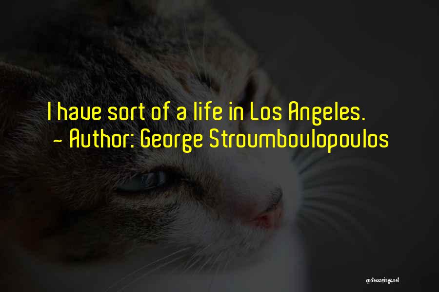 George Stroumboulopoulos Quotes: I Have Sort Of A Life In Los Angeles.