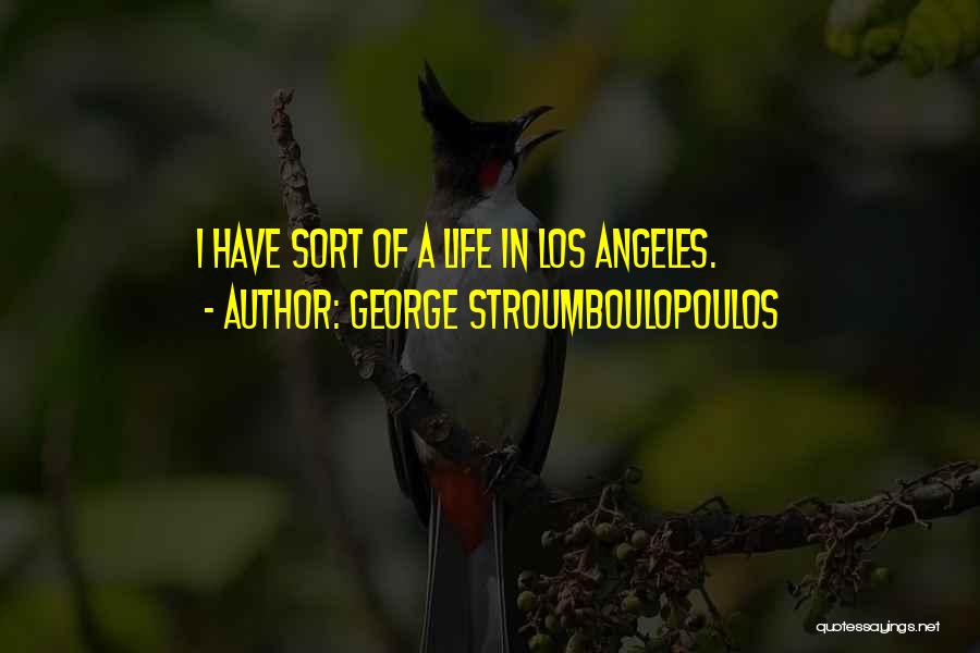 George Stroumboulopoulos Quotes: I Have Sort Of A Life In Los Angeles.