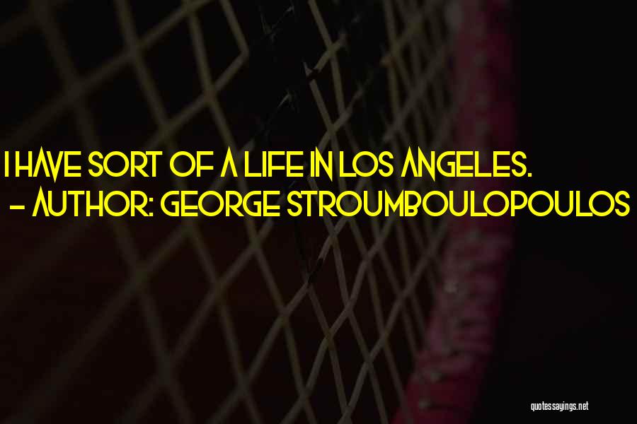 George Stroumboulopoulos Quotes: I Have Sort Of A Life In Los Angeles.