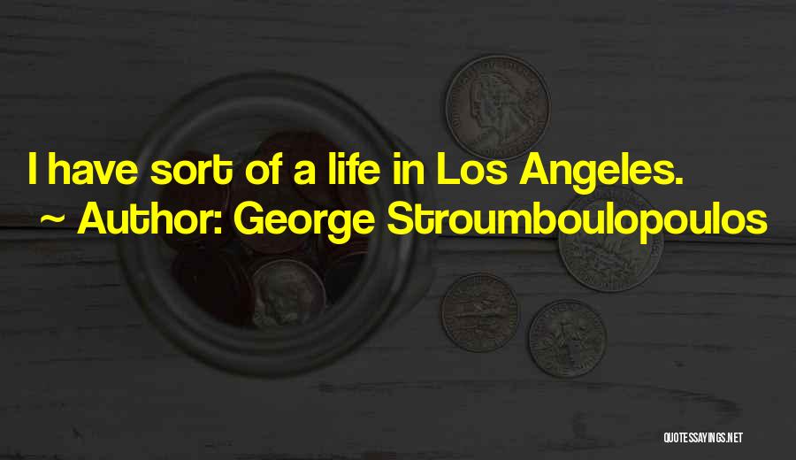 George Stroumboulopoulos Quotes: I Have Sort Of A Life In Los Angeles.