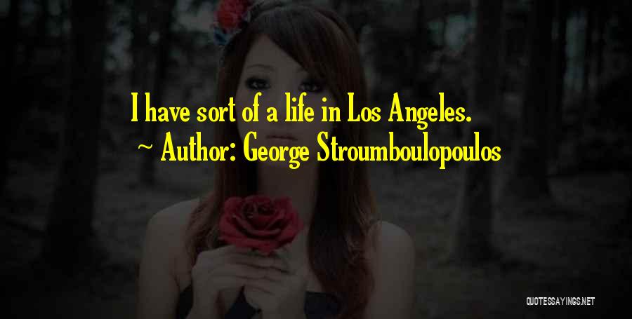 George Stroumboulopoulos Quotes: I Have Sort Of A Life In Los Angeles.