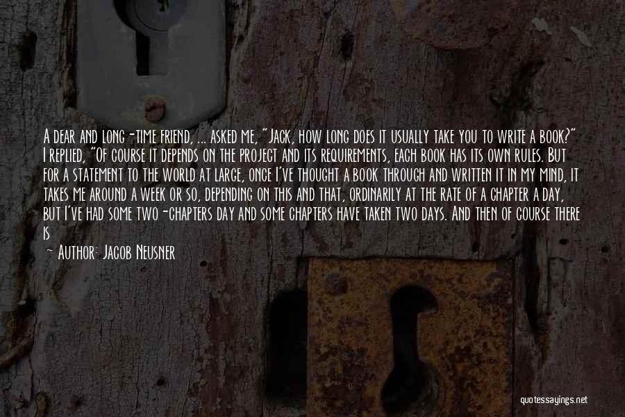 Jacob Neusner Quotes: A Dear And Long-time Friend, ... Asked Me, Jack, How Long Does It Usually Take You To Write A Book?