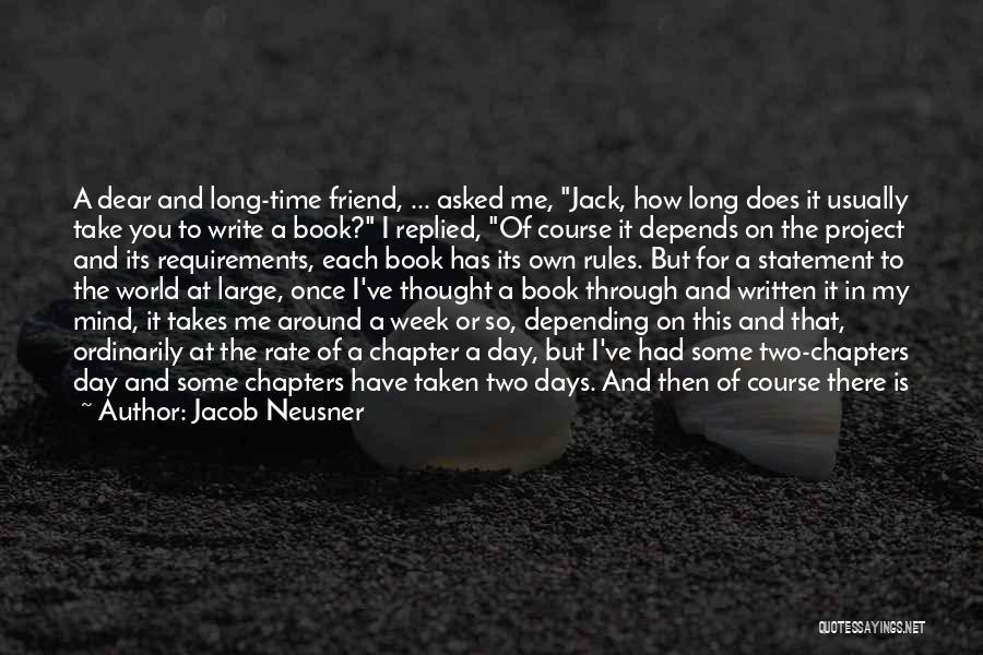 Jacob Neusner Quotes: A Dear And Long-time Friend, ... Asked Me, Jack, How Long Does It Usually Take You To Write A Book?