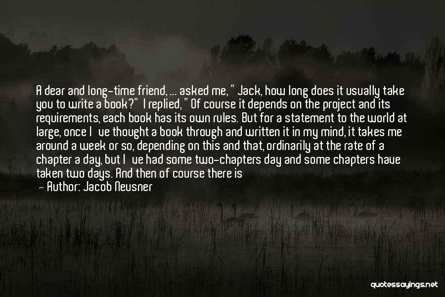 Jacob Neusner Quotes: A Dear And Long-time Friend, ... Asked Me, Jack, How Long Does It Usually Take You To Write A Book?