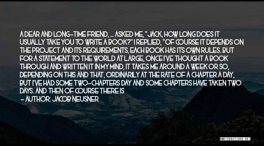 Jacob Neusner Quotes: A Dear And Long-time Friend, ... Asked Me, Jack, How Long Does It Usually Take You To Write A Book?