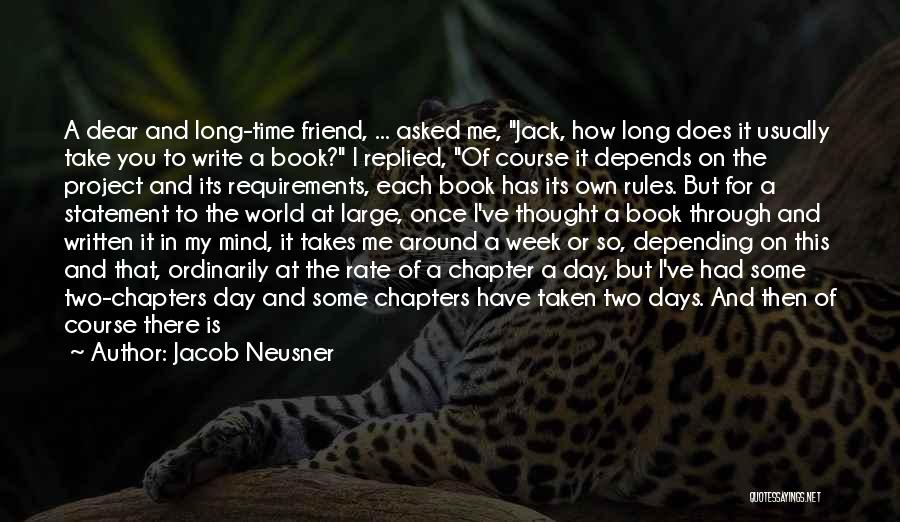 Jacob Neusner Quotes: A Dear And Long-time Friend, ... Asked Me, Jack, How Long Does It Usually Take You To Write A Book?