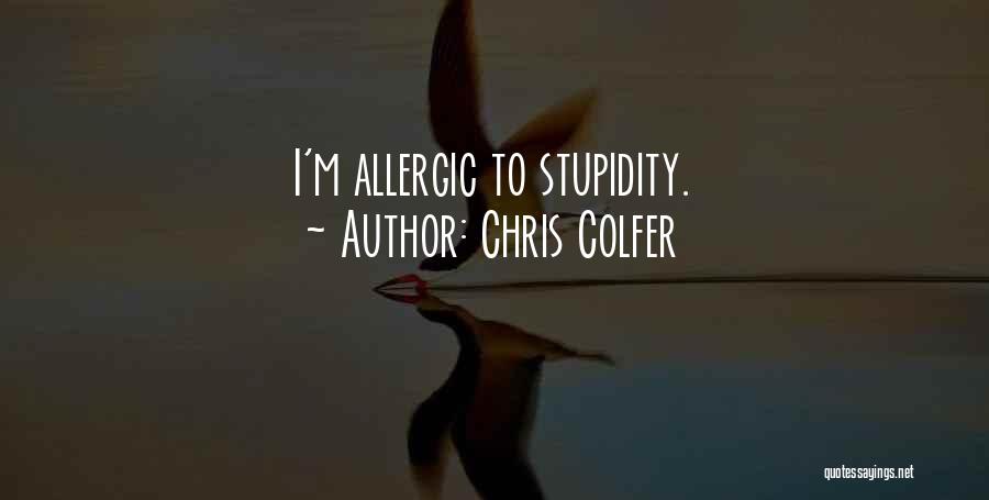 Chris Colfer Quotes: I'm Allergic To Stupidity.