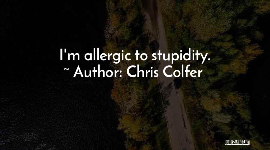 Chris Colfer Quotes: I'm Allergic To Stupidity.