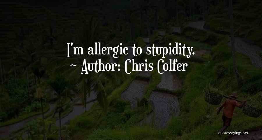 Chris Colfer Quotes: I'm Allergic To Stupidity.