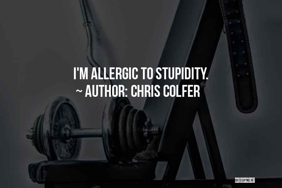 Chris Colfer Quotes: I'm Allergic To Stupidity.