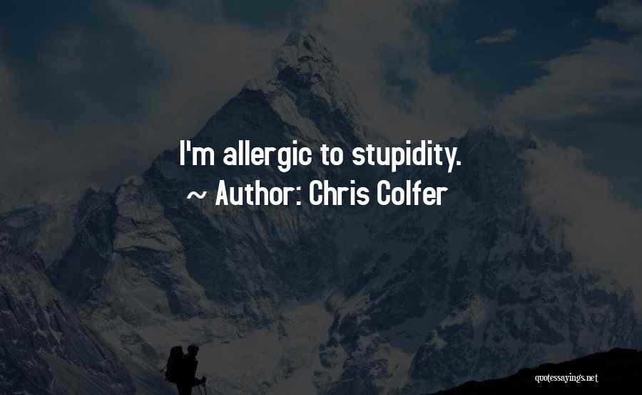 Chris Colfer Quotes: I'm Allergic To Stupidity.