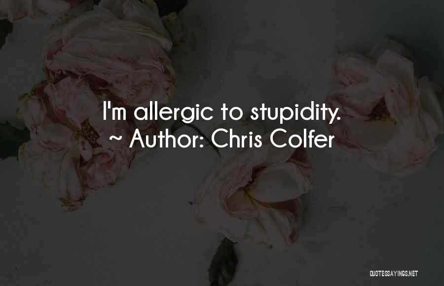 Chris Colfer Quotes: I'm Allergic To Stupidity.