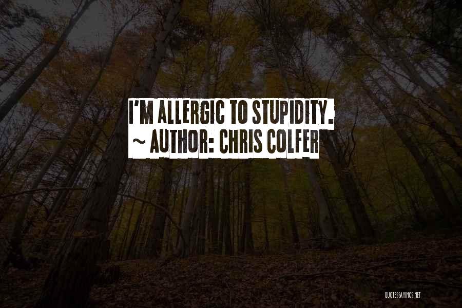 Chris Colfer Quotes: I'm Allergic To Stupidity.