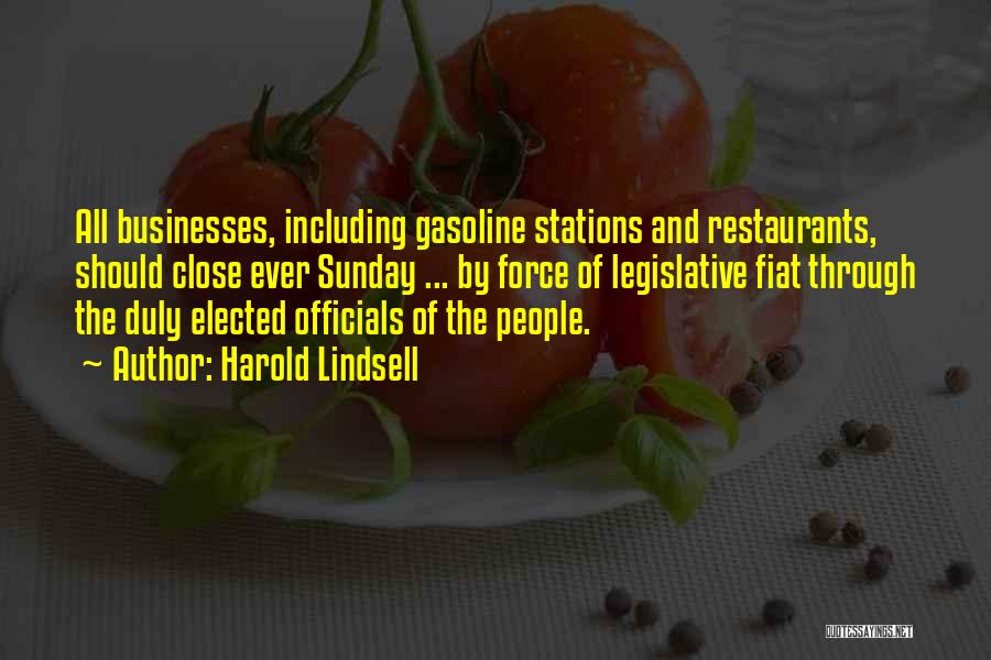 Harold Lindsell Quotes: All Businesses, Including Gasoline Stations And Restaurants, Should Close Ever Sunday ... By Force Of Legislative Fiat Through The Duly