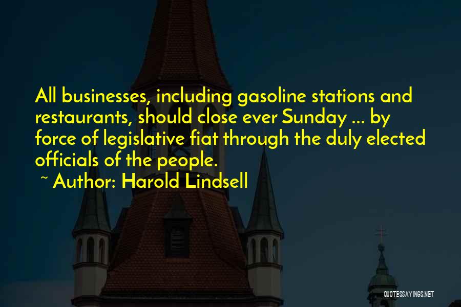 Harold Lindsell Quotes: All Businesses, Including Gasoline Stations And Restaurants, Should Close Ever Sunday ... By Force Of Legislative Fiat Through The Duly