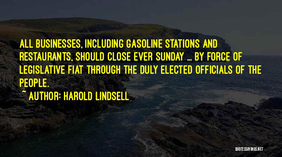 Harold Lindsell Quotes: All Businesses, Including Gasoline Stations And Restaurants, Should Close Ever Sunday ... By Force Of Legislative Fiat Through The Duly