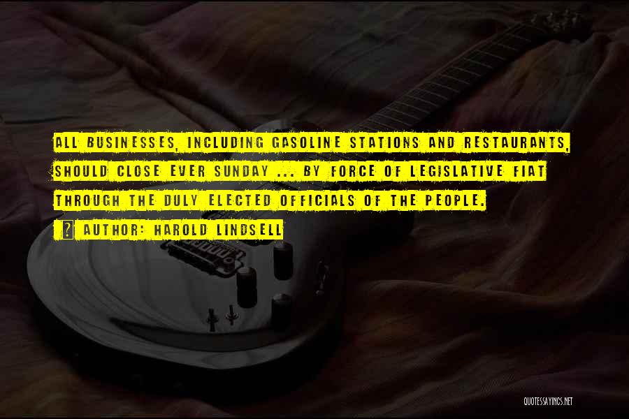 Harold Lindsell Quotes: All Businesses, Including Gasoline Stations And Restaurants, Should Close Ever Sunday ... By Force Of Legislative Fiat Through The Duly