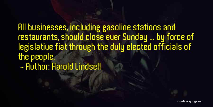 Harold Lindsell Quotes: All Businesses, Including Gasoline Stations And Restaurants, Should Close Ever Sunday ... By Force Of Legislative Fiat Through The Duly