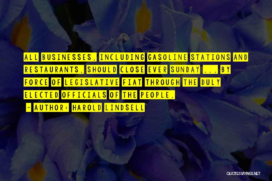 Harold Lindsell Quotes: All Businesses, Including Gasoline Stations And Restaurants, Should Close Ever Sunday ... By Force Of Legislative Fiat Through The Duly