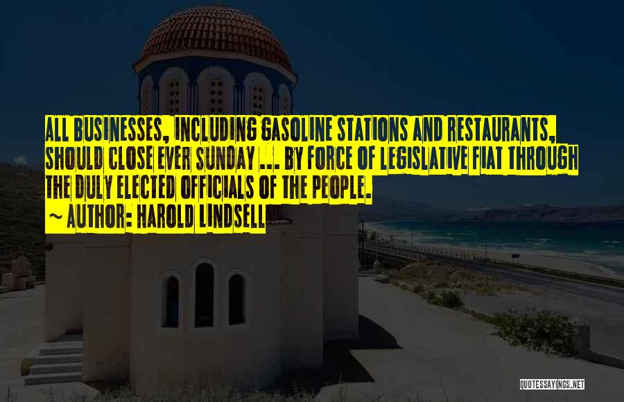 Harold Lindsell Quotes: All Businesses, Including Gasoline Stations And Restaurants, Should Close Ever Sunday ... By Force Of Legislative Fiat Through The Duly