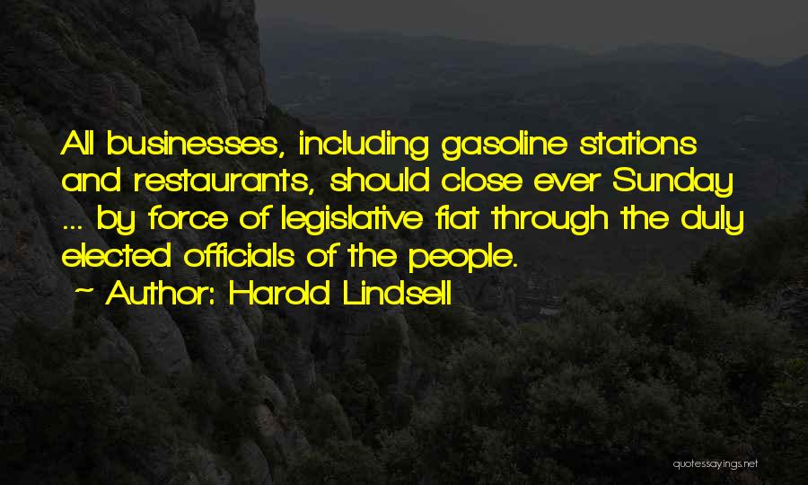 Harold Lindsell Quotes: All Businesses, Including Gasoline Stations And Restaurants, Should Close Ever Sunday ... By Force Of Legislative Fiat Through The Duly
