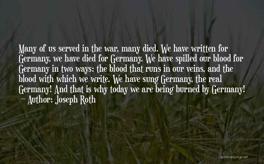 Joseph Roth Quotes: Many Of Us Served In The War, Many Died. We Have Written For Germany, We Have Died For Germany. We