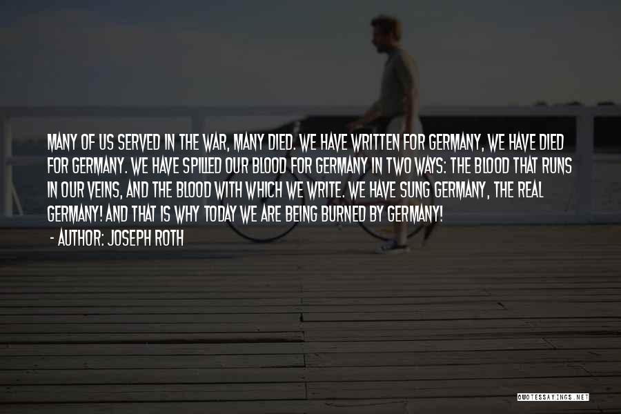 Joseph Roth Quotes: Many Of Us Served In The War, Many Died. We Have Written For Germany, We Have Died For Germany. We