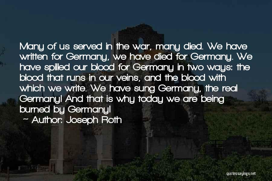 Joseph Roth Quotes: Many Of Us Served In The War, Many Died. We Have Written For Germany, We Have Died For Germany. We