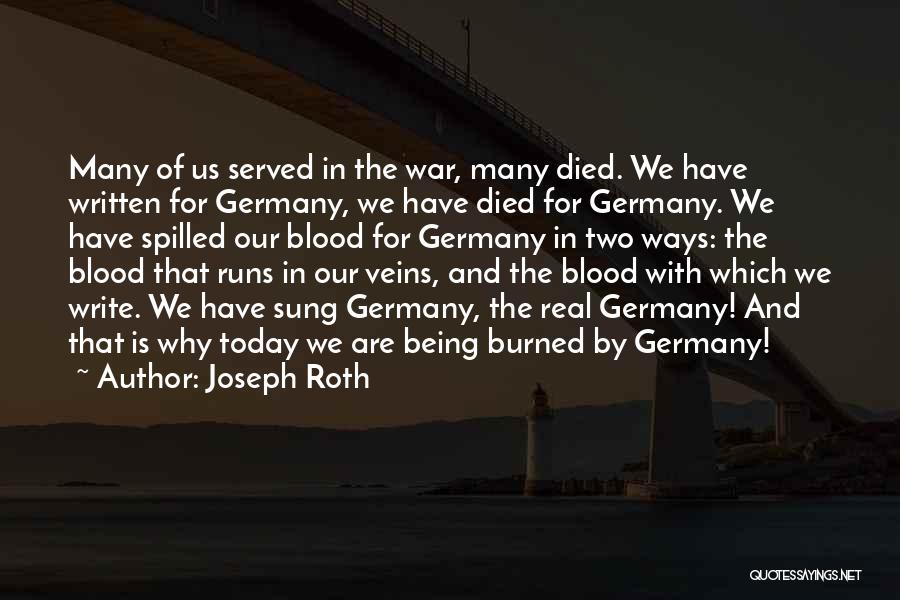 Joseph Roth Quotes: Many Of Us Served In The War, Many Died. We Have Written For Germany, We Have Died For Germany. We