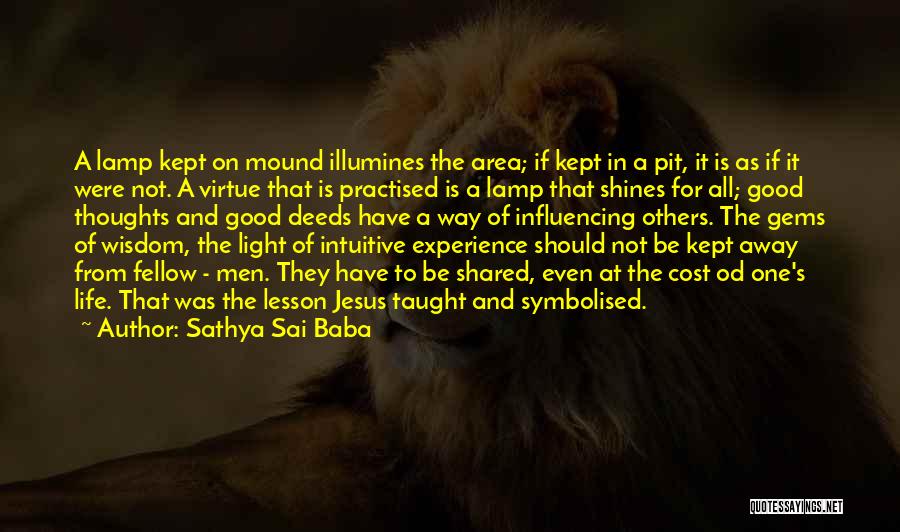 Sathya Sai Baba Quotes: A Lamp Kept On Mound Illumines The Area; If Kept In A Pit, It Is As If It Were Not.