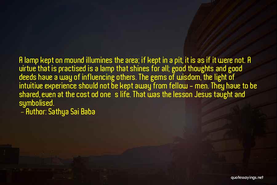 Sathya Sai Baba Quotes: A Lamp Kept On Mound Illumines The Area; If Kept In A Pit, It Is As If It Were Not.